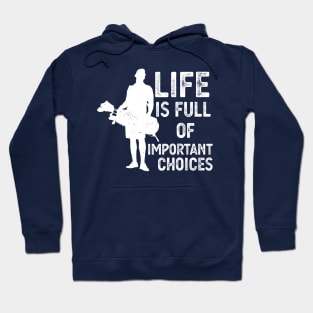 Life Is Full Of Important Choices life is full of important choices gift Hoodie